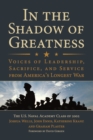 Image for In the shadow of greatness: voices of leadership, sacrifice, and service from America&#39;s longest war : the U.S. Naval Academy Class of 2002
