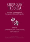 Image for China goes to sea: maritime transformation in comparative historical perspective