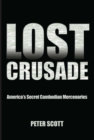 Image for Lost Crusade: America&#39;s Secret Cambodian Mercenaries