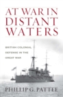 Image for At war in distant waters: British colonial defense in the Great War