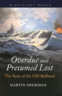 Image for Overdue and presumed lost: the story of the U.S.S. Bullhead