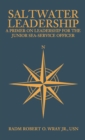 Image for Saltwater leadership: a primer on leadership for the junior sea-service officer