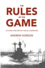 Image for The rules of the game: Jutland and British Naval Command