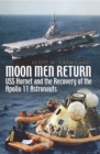Image for Moon men return: USS Hornet and the recovery of the Apollo 11 astronauts