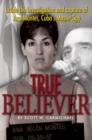 Image for True Believer: Inside the Investigation and Capture of Ana Montes, Cuba&#39;s Master Spy