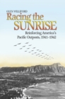 Image for Racing the sunrise: reinforcing America&#39;s Pacific outposts, 1941-1942