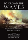 Image for To crown the waves: the great navies of the First World War