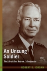 Image for An unsung soldier  : the life of Gen. Andrew J. Goodpaster