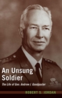 Image for An unsung soldier: the life of Gen. Andrew J. Goodpaster