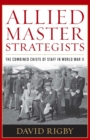 Image for Allied Master Strategists: The Combined Chiefs of Staff in World War II