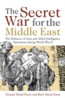 Image for The secret war for the Middle East  : the influence of Axis and Allied intelligence operations during World War II