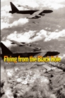 Image for Flying from the Black Hole: The B-52 Navigator-Bombardiers of Vietnam