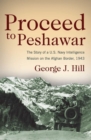 Image for Proceed to Peshawar: the story of a U.S. Navy intelligence mission on the Afghan border, 1943
