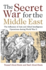 Image for The Secret War for the Middle East: The Influence of Axis and Allied Intelligence Operations During World War II