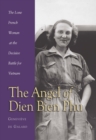 Image for The angel of Dien Bien Phu: the sole French woman at the decisive battle in Vietnam