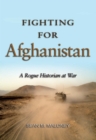 Image for Fighting for Afghanistan: a rogue historian at war