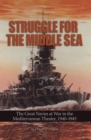 Image for Struggle for the Middle Sea: The Great Navies at War in the Mediterranean Theatre, 1940-1945