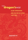 Image for The dragon&#39;s war: allied operations and the fate of China, 1937-1947