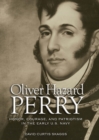 Image for Oliver Hazard Perry: honor, courage, and patriotism in the early U.S. Navy