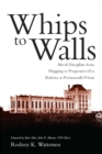 Image for Whips to walls: naval discipline from flogging to Progressive-Era reform at Portsmouth Prison