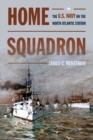Image for Home Squadron : The U.S. Navy on the North Atlantic Station