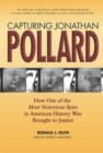 Image for Capturing Jonathan Pollard: how one of the most notorious spies in American history was brought to justice