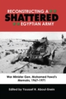 Image for Reconstructing a Shattered Egyptian Army: War Minister Gen. Mohamed Fawzi&#39;s Memoirs, 1967-1971