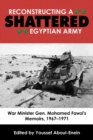 Image for Reconstructing a shattered Egyptian Army  : War Minister General Mohamed Fawzi&#39;s memoir, 1967-1971