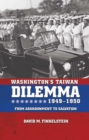 Image for Washington&#39;s Taiwan Dilemma, 1949-1950: From Abandonment to Salvation