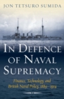 Image for In Defence of Naval Supremacy: Finance, Technology, and British Naval Policy 1889-1914