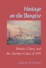 Image for Hostage on the Yangtze : Britain, China, and the Amethyst Crisis of 1949