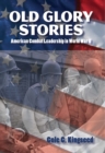 Image for Old glory stories: American combat leadership in World War II