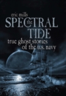 Image for The spectral tide: true ghost stories of the U.S. Navy