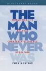 Image for The man who never was: World War II&#39;s boldest counterintelligence operation