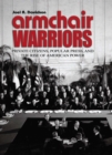 Image for Armchair warriors: private citizens, popular press, and the rise of American power