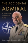 Image for The Accidental Admiral : A Sailor Takes Command at NATO