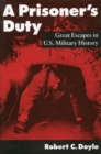 Image for A prisoner&#39;s duty  : great escapes in U.S. military history