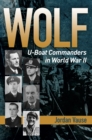 Image for Wolf: U-Boat Commanders in World War II