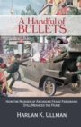 Image for A handful of bullets: how the murder of Archduke Franz Ferdinand still menaces the peace