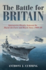 Image for The battle for Britain  : interservice rivalry between the Royal Air force and the Royal Navy, 1909-1940