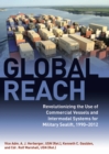 Image for Global Reach: Revolutionizing the Use of Commercial Vessels and Intermodal Systems for Military Sealift, 1990-2012