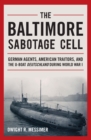 Image for The Baltimore Sabotage Cell: German agents, American traitors, and the U-boat Deutschland during World War I