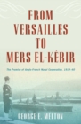 Image for From Versailles to Mers el-Kâebir: the promise of Anglo-French naval cooperation, 1919-40