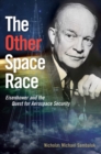 Image for The other space race  : Eisenhower and the quest for aerospace security