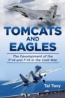 Image for Tomcats and Eagles  : the development of the F-14 and F-15 in the Cold War