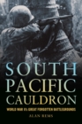 Image for South Pacific cauldron  : World War II&#39;s great forgotten battlegrounds