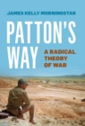 Image for Patton&#39;s way: a radical theory of war