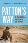 Image for Patton&#39;s Way : A Radical Theory of War
