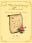 Image for A wedding ceremony to remember: perfect words for the perfect wedding : a word planner for creating an eloquent, unique, and complete wedding ceremony