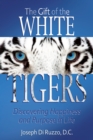 Image for The Gift of the White Tigers: Discovering Happiness and Purpose in Life